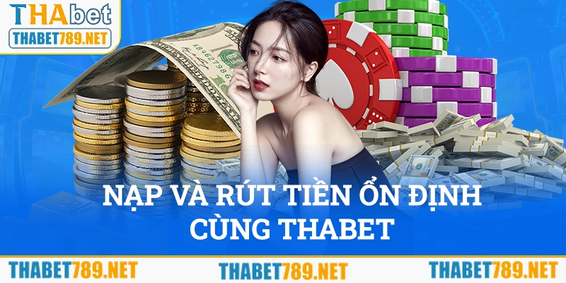 Giao dịch nạp và rút tiền với tốc độ ổn định cùng THABET