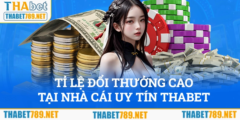 Trải nghiệm tỷ lệ đổi thưởng cao tại nhà cái uy tín THABET